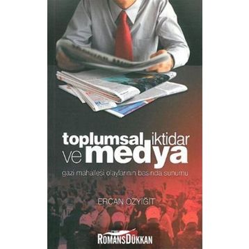 TOPLUMSAL İKTİDAR VE MEDYA GAZI MAHALLESI OLAYLARININ BASINDA SUNUMU - ERCAN ÖZYİĞİT