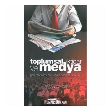 TOPLUMSAL İKTİDAR VE MEDYA GAZI MAHALLESI OLAYLARININ BASINDA SUNUMU - ERCAN ÖZYİĞİT