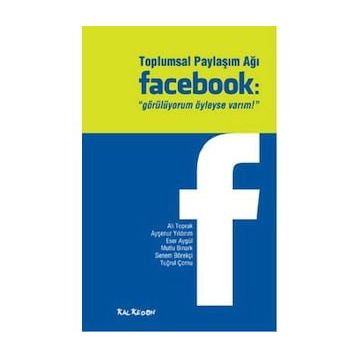TOPLUMSAL PAYLAŞIM AĞI FACEBOOK "GÖRÜLÜYORUM OYLEYSE VARIM!" - KOLEKTIF (ISBN:9786055679170)