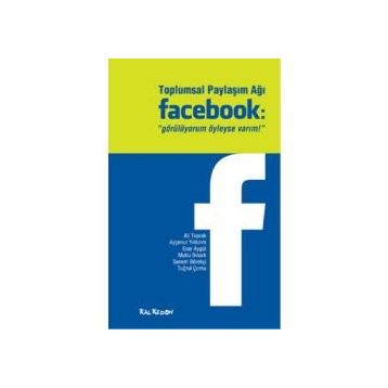 TOPLUMSAL PAYLAŞIM AĞI FACEBOOK "GÖRÜLÜYORUM OYLEYSE VARIM!" - KOLEKTIF (ISBN:9786055679170)