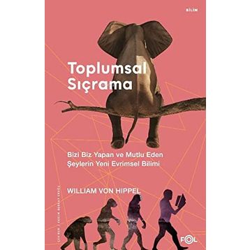 Toplumsal Sıçrama – Bizi Biz Yapan ve Mutlu Eden Şeylerin Yeni Evrimsel Bilimi - William von Hippel