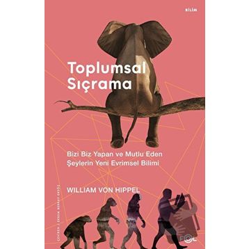 Toplumsal Sıçrama – Bizi Biz Yapan ve Mutlu Eden Şeylerin Yeni Evrimsel Bilimi - William von Hippel