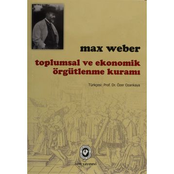 Toplumsal ve Ekonomik Örgütlenme Kuramı - Max Weber