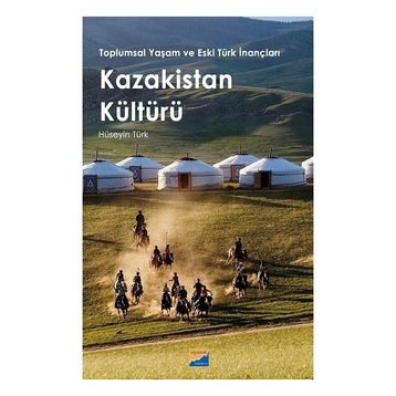 Toplumsal Yaşam ve Eski Türk İnançları Kazakistan Kültürü - Siyasal Kitabevi