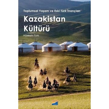 Toplumsal Yaşam ve Eski Türk İnançları Kazakistan Kültürü - Siyasal Kitabevi
