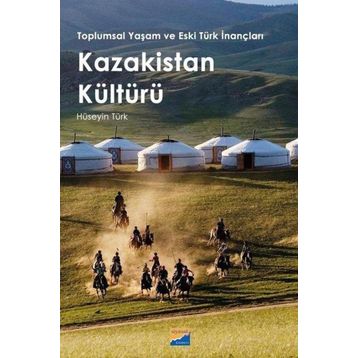 Toplumsal Yaşam ve Eski Türk İnançları Kazakistan Kültürü - Siyasal Kitabevi