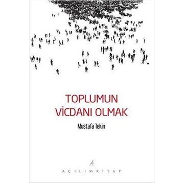 Toplumun Vicdanı Olmak - Mustafa Tekin