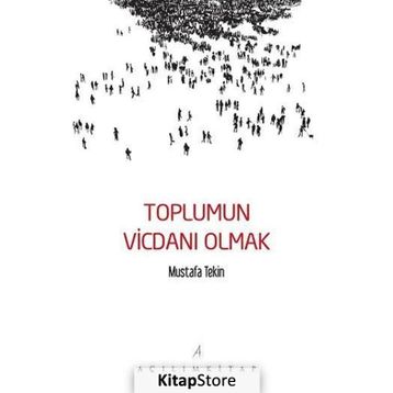 Toplumun Vicdanı Olmak - Mustafa Tekin