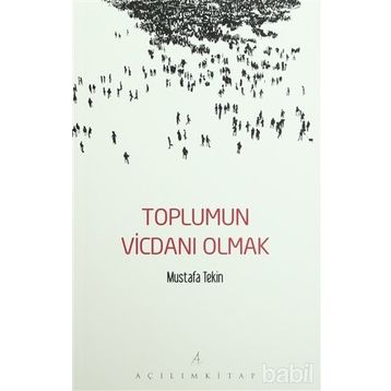 Toplumun Vicdanı Olmak - Mustafa Tekin