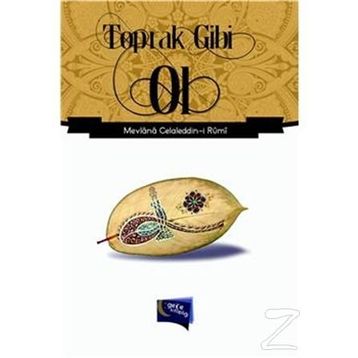 Toprak Gibi Ol - Mevlana Celaleddin-i Rumi