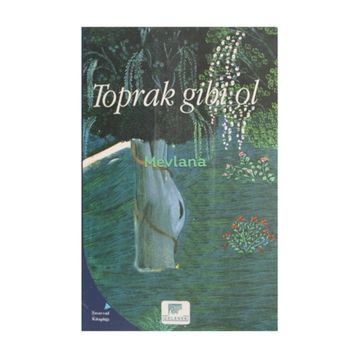 Toprak Gibi Ol - Mevlana Celaleddin-i Rumi