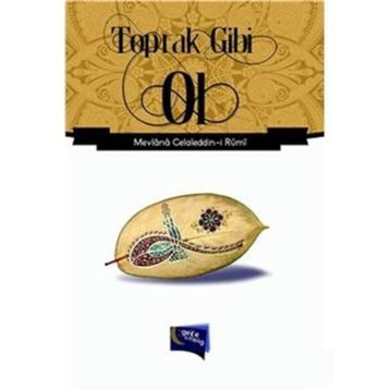 Toprak Gibi Ol - Mevlana Celaleddin-i Rumi