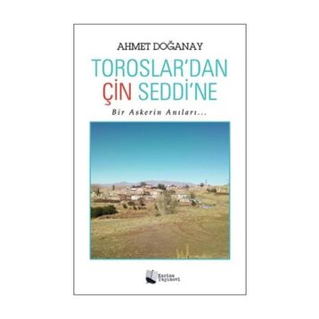 Toroslardan Çin Seddine - Ahmet Doğanay