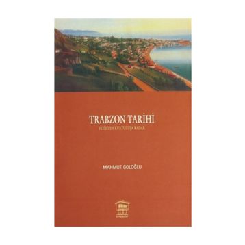 TRABZON TARIHI 1 FETIHTEN KURTULUŞA KADAR - MAHMUT GOLOĞLU
