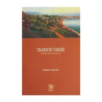 TRABZON TARIHI 1 FETIHTEN KURTULUŞA KADAR - MAHMUT GOLOĞLU