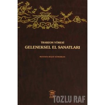 TRABZON YÖRESİ GELENEKSEL EL SANATLARI - MUSTAFA REŞAT SÜMERKAN