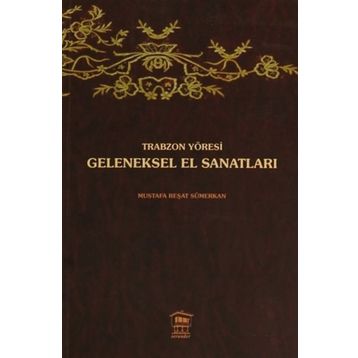 TRABZON YÖRESİ GELENEKSEL EL SANATLARI - MUSTAFA REŞAT SÜMERKAN