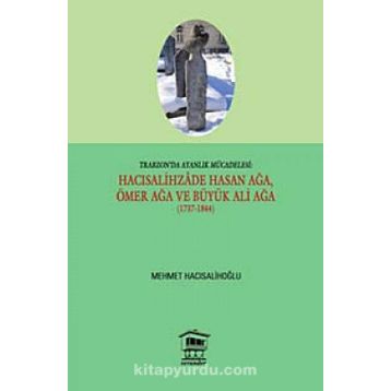 Trabzon’da Ayanlık Mücadelesi Hacısalihzade Hasan Ağa, Ömer Ağa ve Büyük Ali Ağa 1737-1844 - Mehmet Hacısalihoğlu