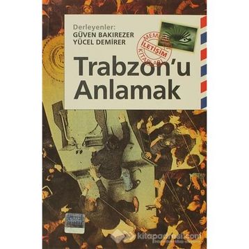 TRABZONU ANLAMAK - GÜVEN BAKIREZER;YÜCEL DEMIRER