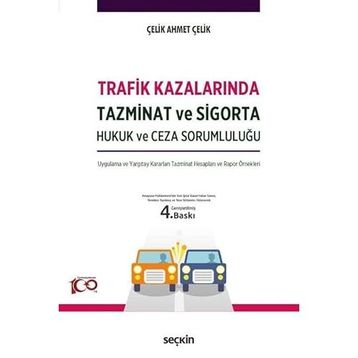 Trafik Kazalarında Tazminat ve Sigorta Hukuk ve Ceza Sorumluluğu - Ahmet Çelik
