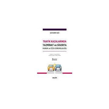 Trafik Kazalarında Tazminat ve Sigorta Hukuk ve Ceza Sorumluluğu - Ahmet Çelik