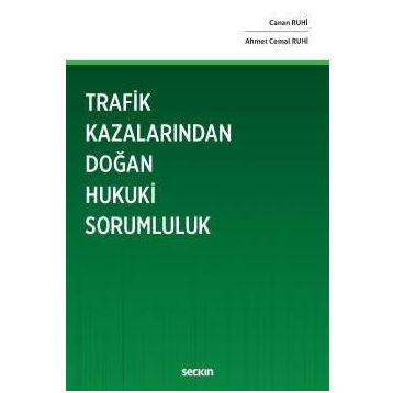 Trafik Kazalarından Doğan Hukuki Sorumluluk - Canan Ruhi