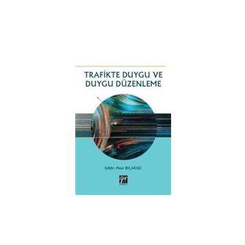 Trafikte Duygu ve Duygu Düzenleme - Gazi Kitabevi Kolektif