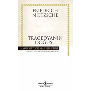 TRAGEDYANIN DOĞUŞU - FRIEDRICH WILHELM NIETZSCHE