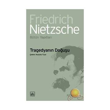 TRAGEDYANIN DOĞUŞU - FRIEDRICH WILHELM NIETZSCHE