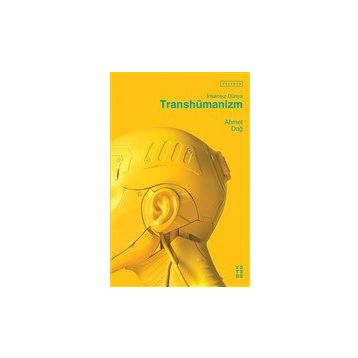 Transhümanizm İnsansız Dünya - Ahmet Dağ