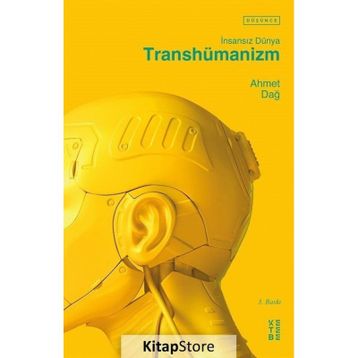 Transhümanizm İnsansız Dünya - Ahmet Dağ