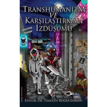 Transhümanizm Ve Karşılaştırmalı İzdüşümü Kolektif