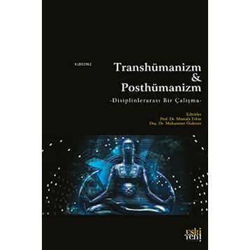 Transhümanizm ve Posthümanizm - Mustafa Tekin