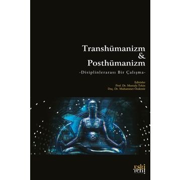 Transhümanizm ve Posthümanizm - Mustafa Tekin