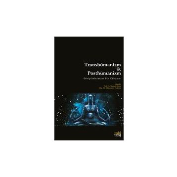 Transhümanizm ve Posthümanizm - Mustafa Tekin