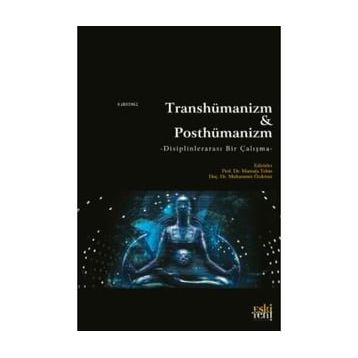 Transhümanizm ve Posthümanizm - Mustafa Tekin