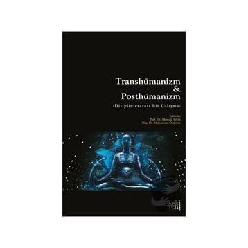 Transhümanizm ve Posthümanizm - Mustafa Tekin