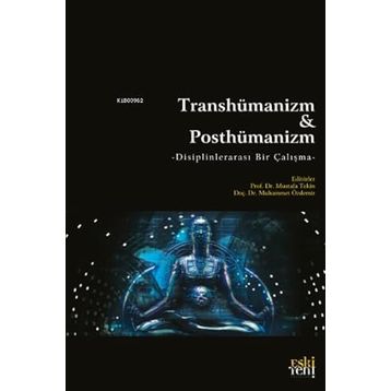 Transhümanizm ve Posthümanizm - Mustafa Tekin
