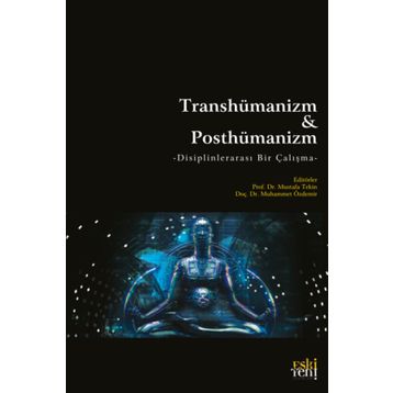 Transhümanizm ve Posthümanizm - Mustafa Tekin