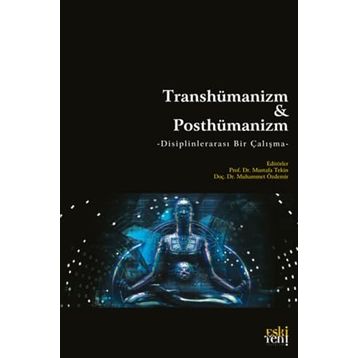 Transhümanizm ve Posthümanizm - Mustafa Tekin