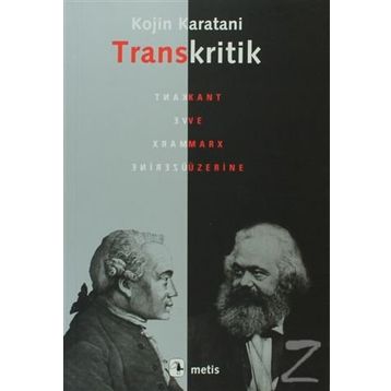 TRANSKRITIK KANT VE MARX ÜZERİNE - KOJIN KARATANI