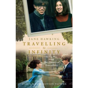 Travelling to Infinity: The True Story Behind the Theory of Everything - Jane Hawking
