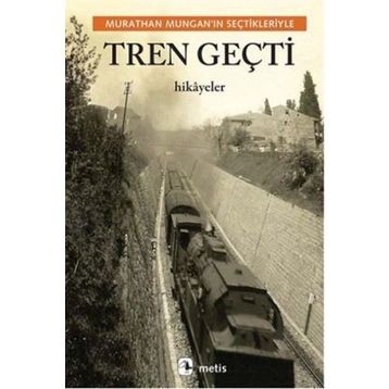 Tren Geçti - Murathan Mungan