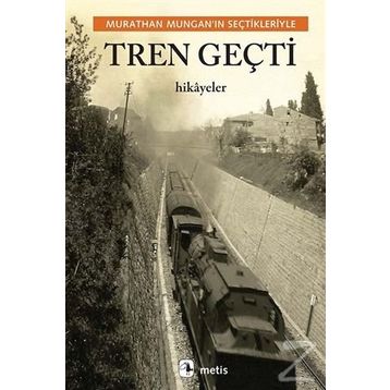 Tren Geçti - Murathan Mungan