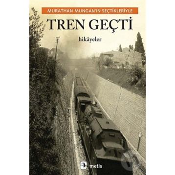 Tren Geçti - Murathan Munganın Seçtikleriyle