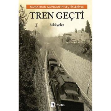 Tren Geçti - Murathan Munganın Seçtikleriyle