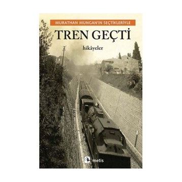 Tren Geçti - Murathan Munganın Seçtikleriyle