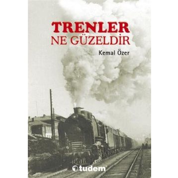 Trenler Ne Güzeldir - Kemal Özer