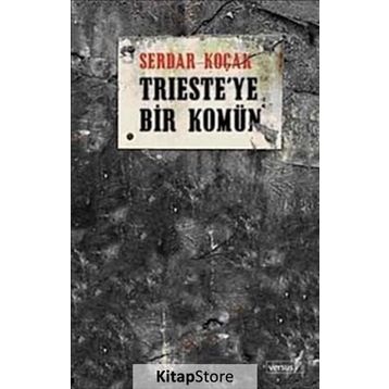 TRIESTE´YE BIR KOMÜN - SERDAR KOÇAK