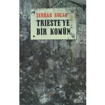 TRIESTE´YE BIR KOMÜN - SERDAR KOÇAK
